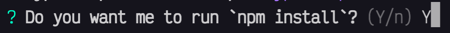Do you want me to run npm install? (Y/n) Y