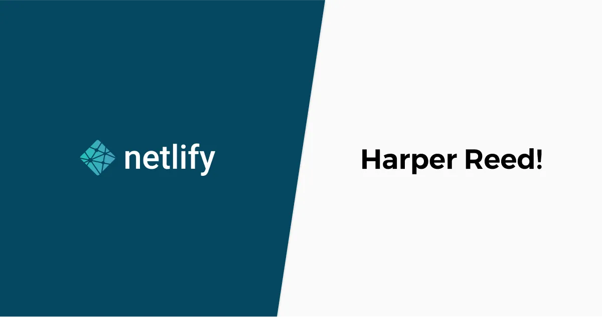 Netlify and Harper Reed